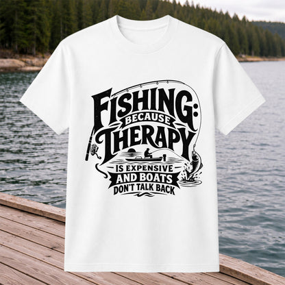 Fishing Because Therapy Is Expensive and Boats Don't Talk Back T-Shirt