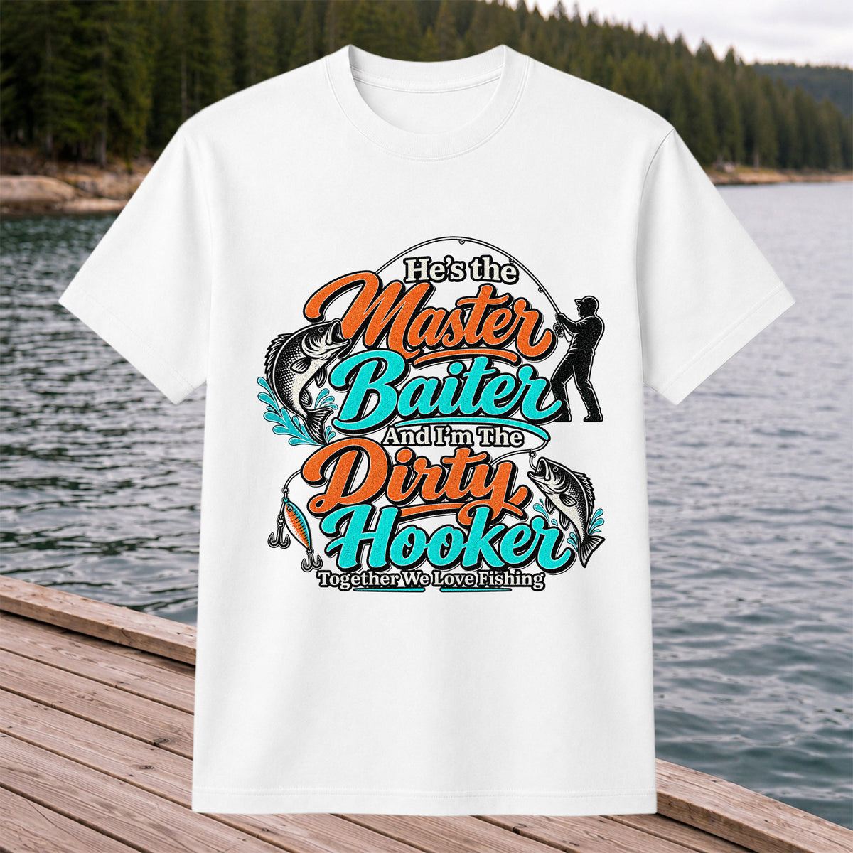 He's the Master Baiter and I'm the Dirty Hooker Together We Love Fishing T-Shirt