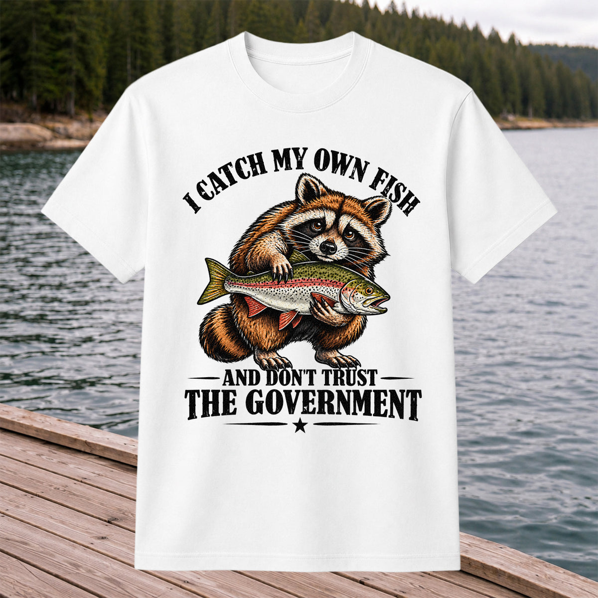 I Catch My Own Fish and Don't Trust the Government Raccoon Fishing T-Shirt