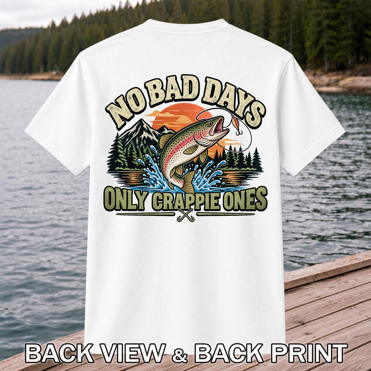 No Bad Days Only Crappie Ones Funny Rainbow Trout Fishing T-Shirt | Back Print
