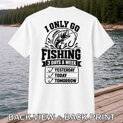 I Only Go Fishing 3 Days a Week Yesterday Today Tomorrow Bass T-Shirt | Back Print