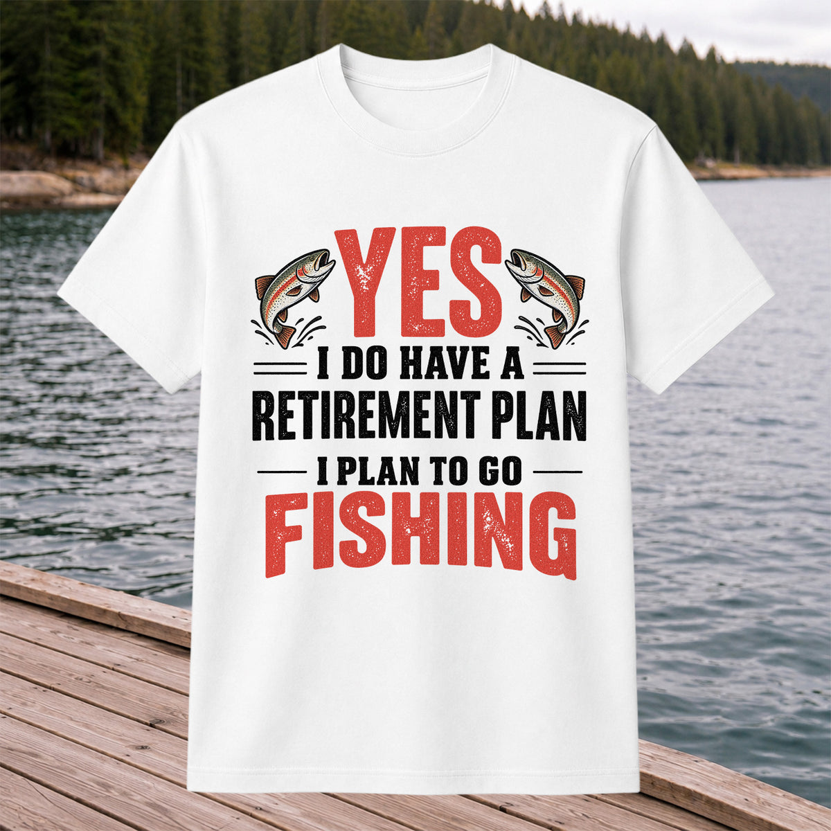 Yes I Do Have a Retirement Plan I Plan to Go Fishing T-Shirt