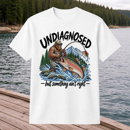 Undiagnosed But Something Ain't Right Bigfoot Trout Fishing T-Shirt