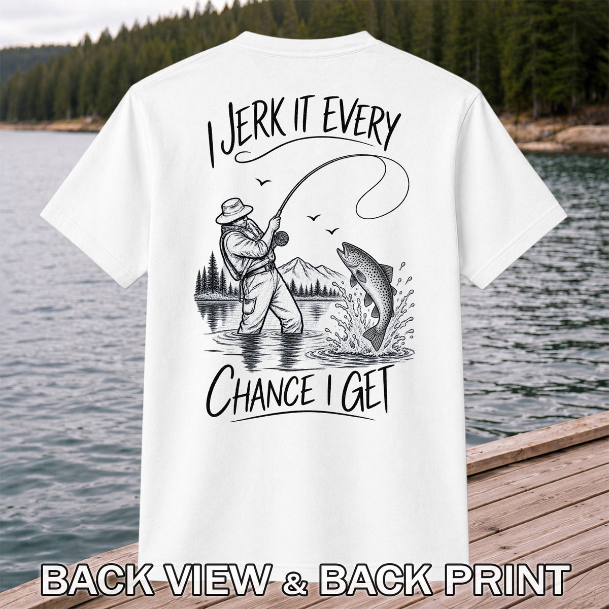 Jerk It Every Chance I Get Funny Fishing Graphic T-Shirt | Back Print