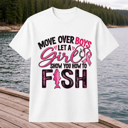 Move Over Boys Let a Girl Show You How to Fish Pink Ribbon Fishing T-Shirt