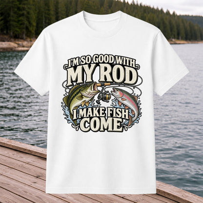 I'm So Good With My Rod I Make Fish Come Bass and Trout Fishing T-Shirt