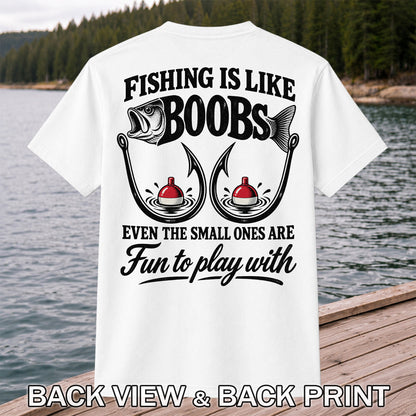 Fishing Is Like Boobs Even the Small Ones Are Fun to Play With Funny Fishing T-Shirt | Back Print