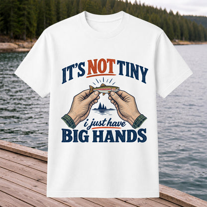 It's Not Tiny I Just Have Big Hands Funny Rainbow Trout Fishing T-Shirt