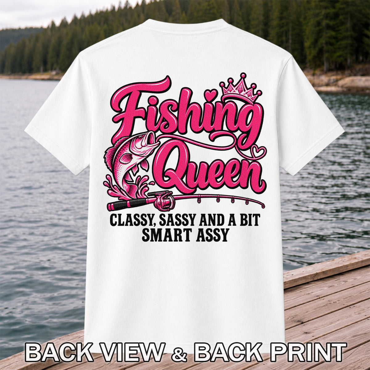 Fishing Queen Classy Sassy and a Bit Smart Assy Bass and Fishing Rod T-Shirt | Back Print