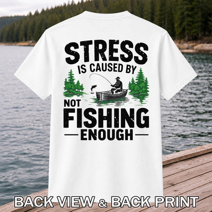 Stress Is Caused by Not Fishing Enough Graphic T-Shirt | Back Print