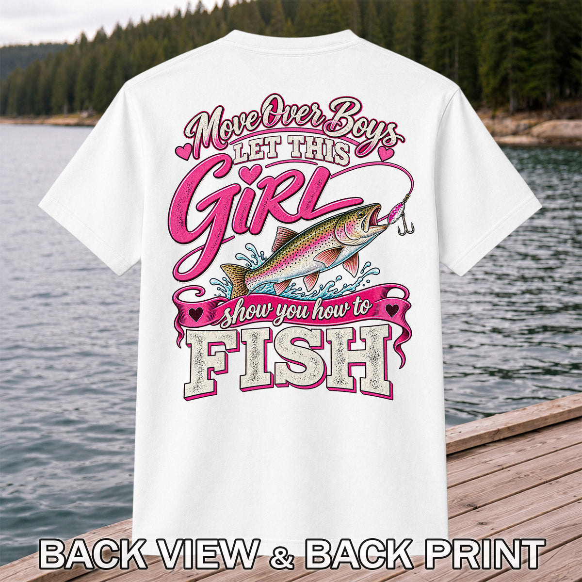Move Over Boys Let This Girl Show You How to Fish Rainbow Trout Fishing T-Shirt | Back Print