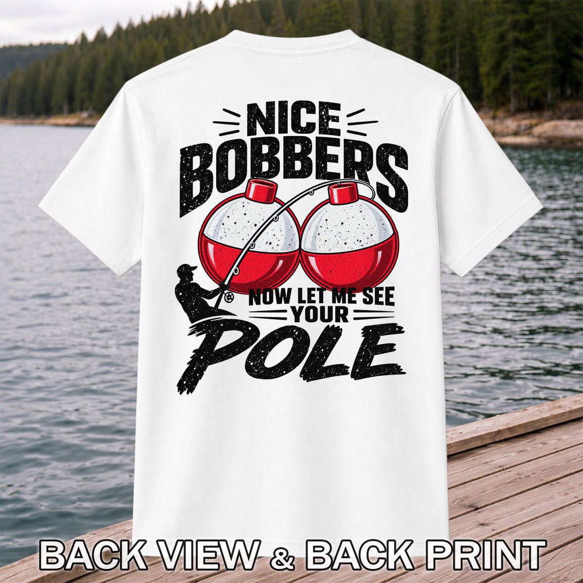 Nice Bobbers Funny Fishing Pole Graphic T-Shirt | Back Print