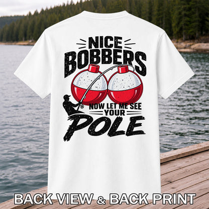 Nice Bobbers Funny Fishing Pole Graphic T-Shirt | Back Print