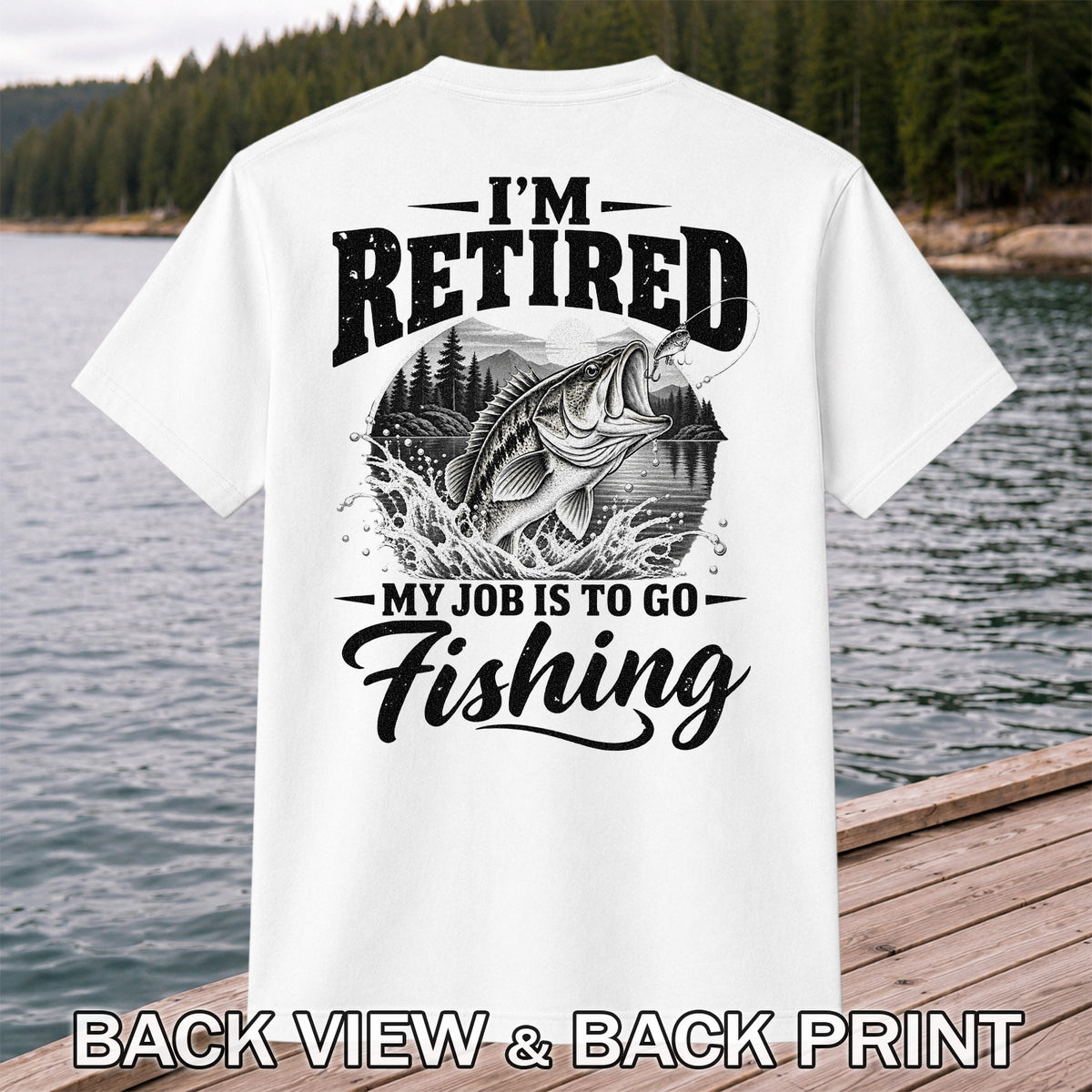 I'm Retired My Job Is to Go Fishing Bass Graphic T-Shirt | Back Print