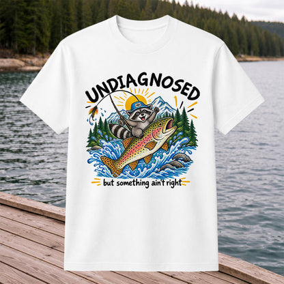Undiagnosed But Something Ain't Right Raccoon Trout Fishing T-Shirt