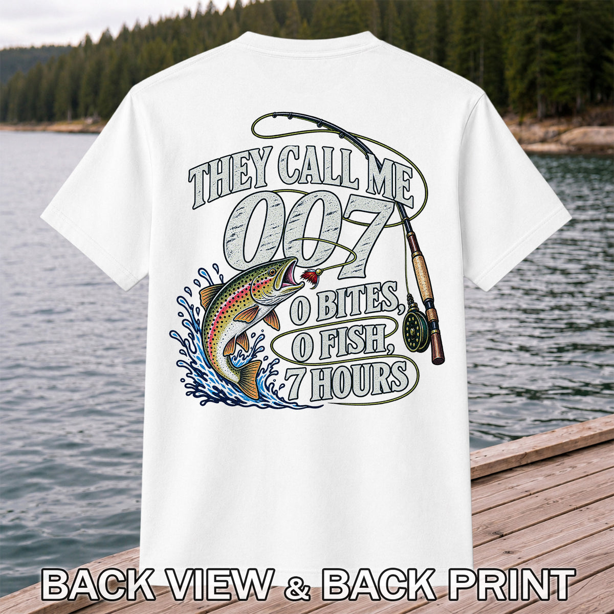 They Call Me 007 0 Bites 0 Fish 7 Hours Funny Trout Fishing T-Shirt | Back Print