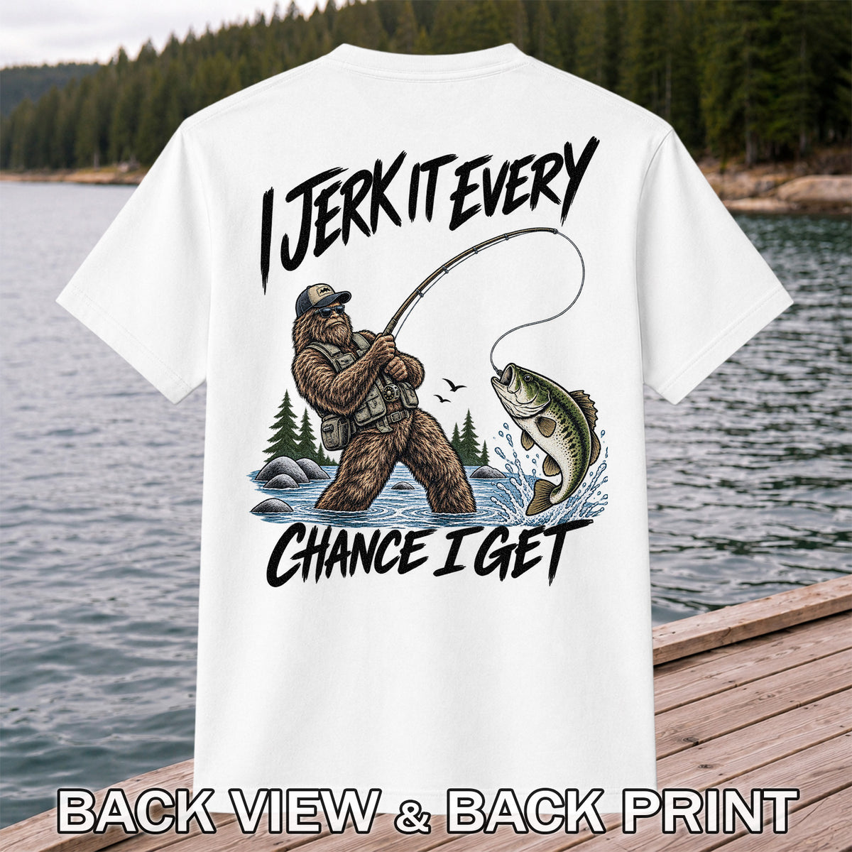 Jerk It Every Chance I Get Bigfoot Fishing Graphic T-Shirt | Back Print