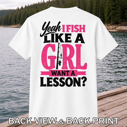 Yeah I Fish Like a Girl Want a Lesson Funny Fishing T-Shirt | Back Print