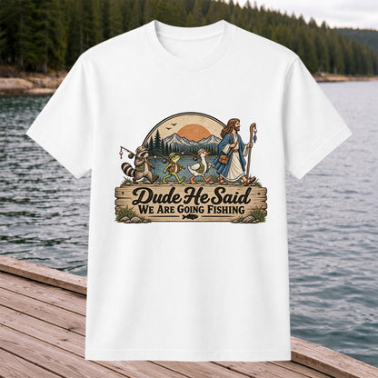 Dude He Said We Are Going Fishing Animal Parade Graphic T-Shirt