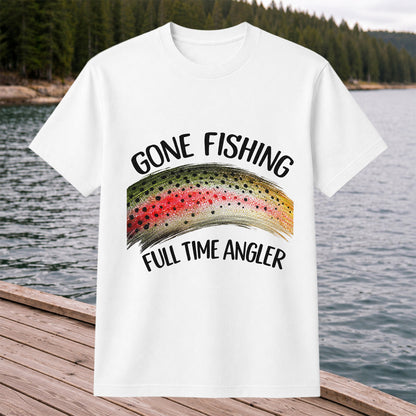 Gone Fishing Rainbow Trout Full Time Angler Graphic T-Shirt