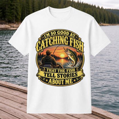 I'm So Good at Catching Fish That the Fish Tell Stories About Me Bass Fishing T-Shirt