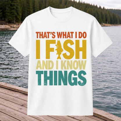That's What I Do I Fish and I Know Things Funny Fishing Tee