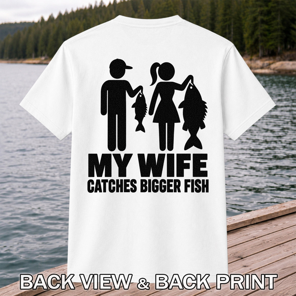My Wife Catches Bigger Fish Funny Fishing T-Shirt | Back Print