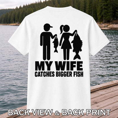 My Wife Catches Bigger Fish Funny Fishing T-Shirt | Back Print