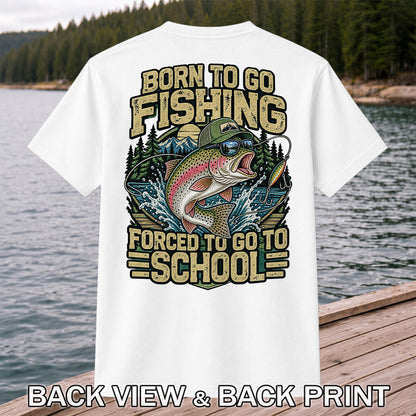 Born to Go Fishing Forced to Go to School Rainbow Trout T-Shirt | Back Print