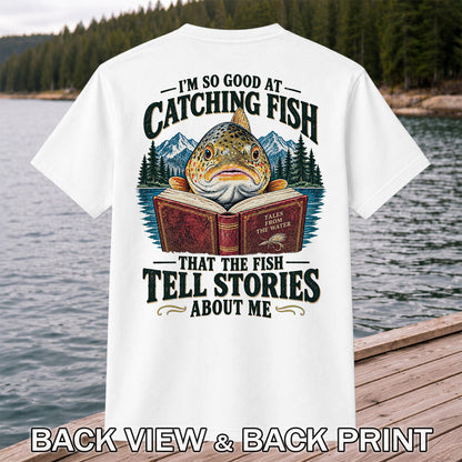 I'm So Good at Catching Fish That the Fish Tell Stories About Me Trout T-Shirt | Back Print