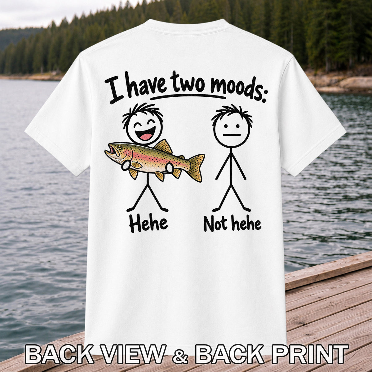 I Have Two Moods Hehe Not Hehe Rainbow Trout Fishing T-Shirt | Back Print