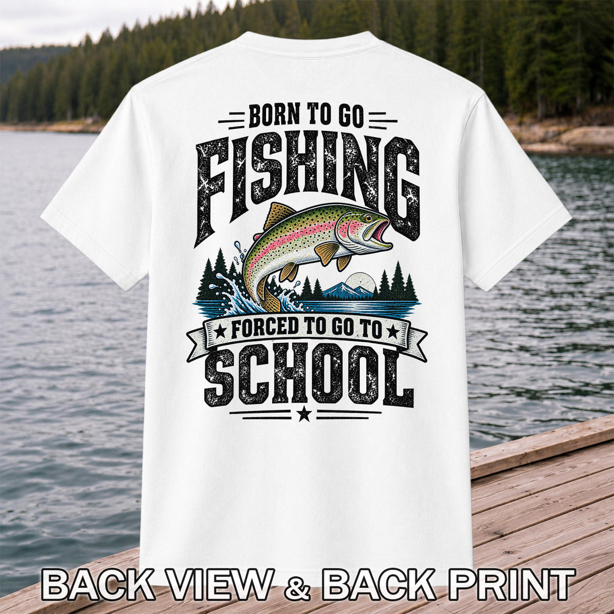 Born to Go Fishing Forced to Go to School Rainbow Tee, Trout T-Shirt | Back  Print | Back Print