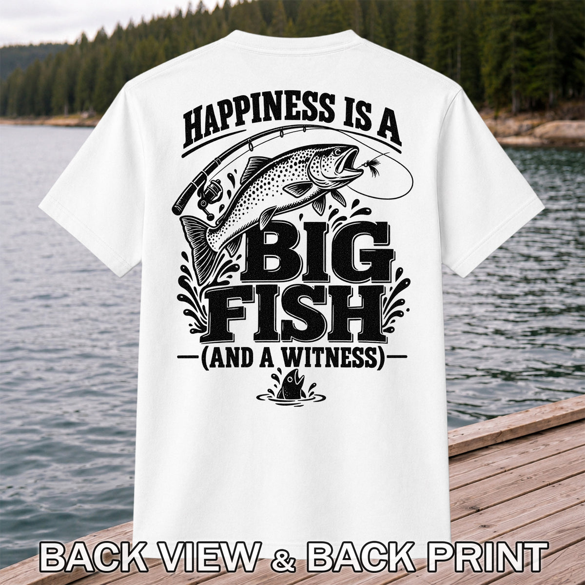 Happiness Is a Big Fish (And a Witness) Funny Trout Fishing T-Shirt | Back Print