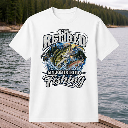 I'm Retired My Job Is to Go Fishing Bass and Trout T-Shirt