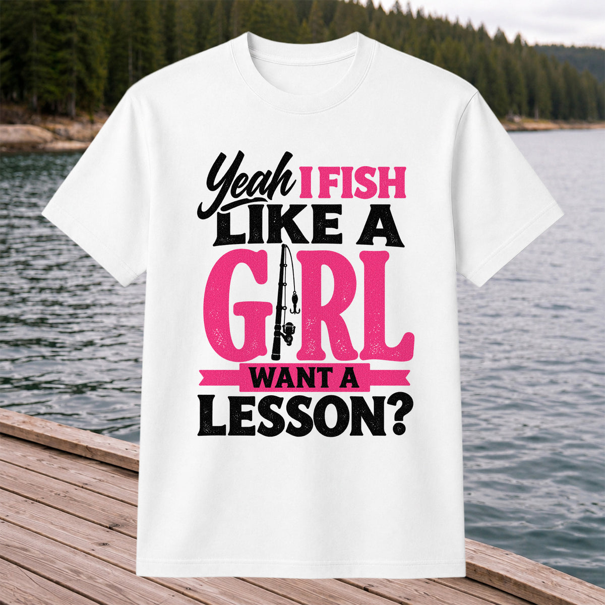 Yeah I Fish Like a Girl Want a Lesson Funny Fishing T-Shirt