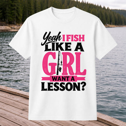 Yeah I Fish Like a Girl Want a Lesson Funny Fishing T-Shirt