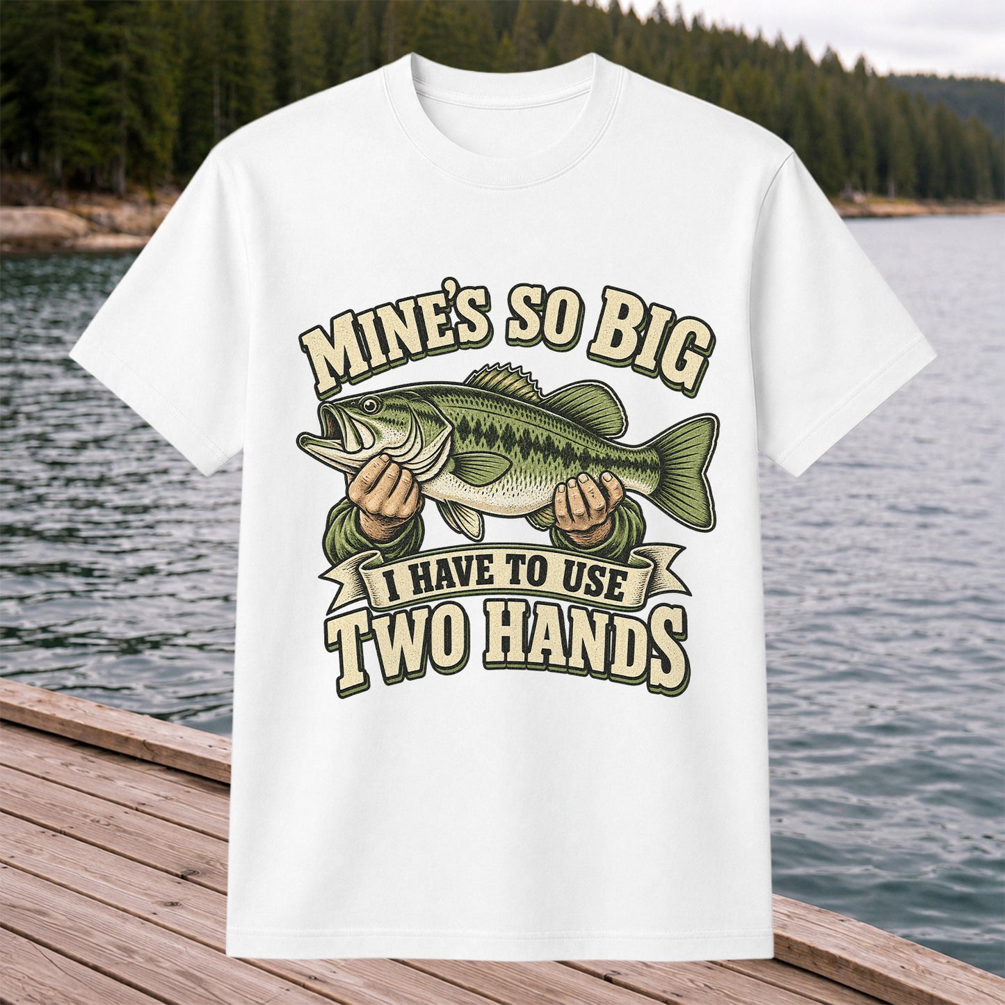 Mine’s So Big I Have to Use Two Hands Bass Fishing T-Shirt