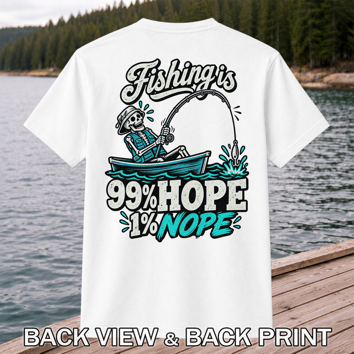 Fishing Is 99% Hope 1% Nope Skeleton Fishing Graphic T-Shirt | Back Print