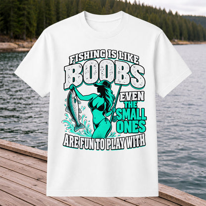 Fishing Is Like Boobs Even the Small Ones Are Fun to Play With Trout Woman T-Shirt