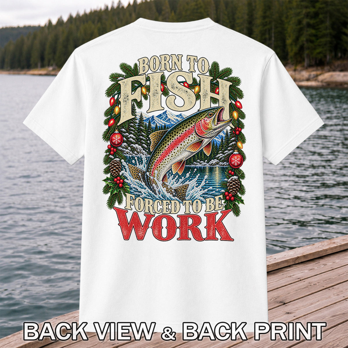 Born to Fish Forced to Be Work Christmas Trout T-Shirt | Back Print