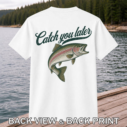 Catch You Later Rainbow Trout Funny Fishing Graphic T-Shirt | Back Print
