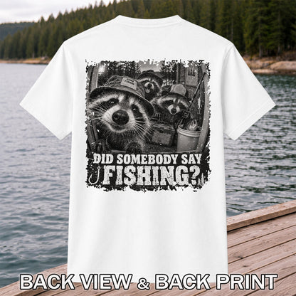Did Somebody Say Fishing Raccoon Crew Funny Fishing T-Shirt | Back Print