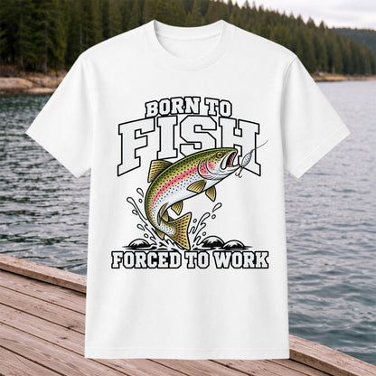 Born to Fish Forced to Work Rainbow Trout Fishing T-Shirt