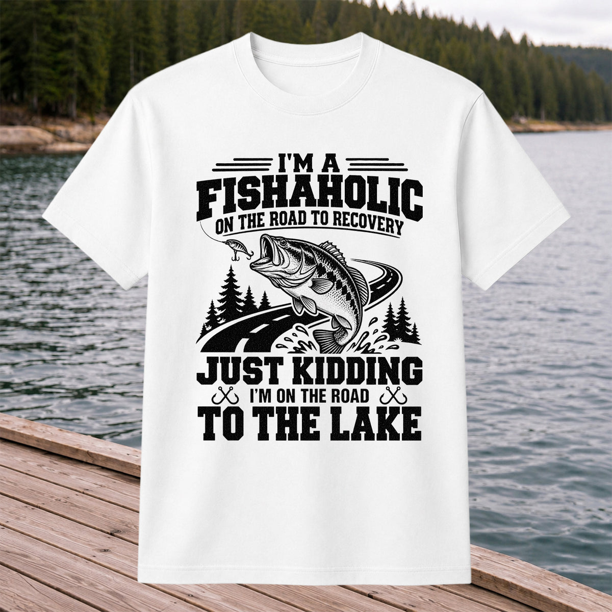 I'm a Fishaholic Just Kidding I'm on the Road to the Lake Bass Fishing T-Shirt
