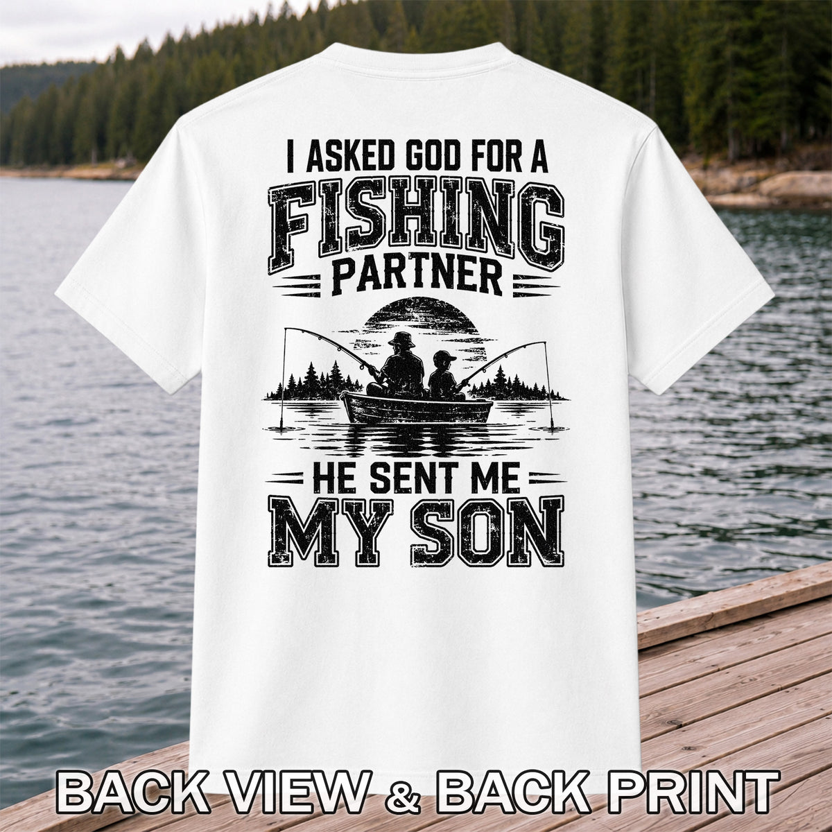 I Asked God for a Fishing Partner He Sent Me My Son T-Shirt | Back Print