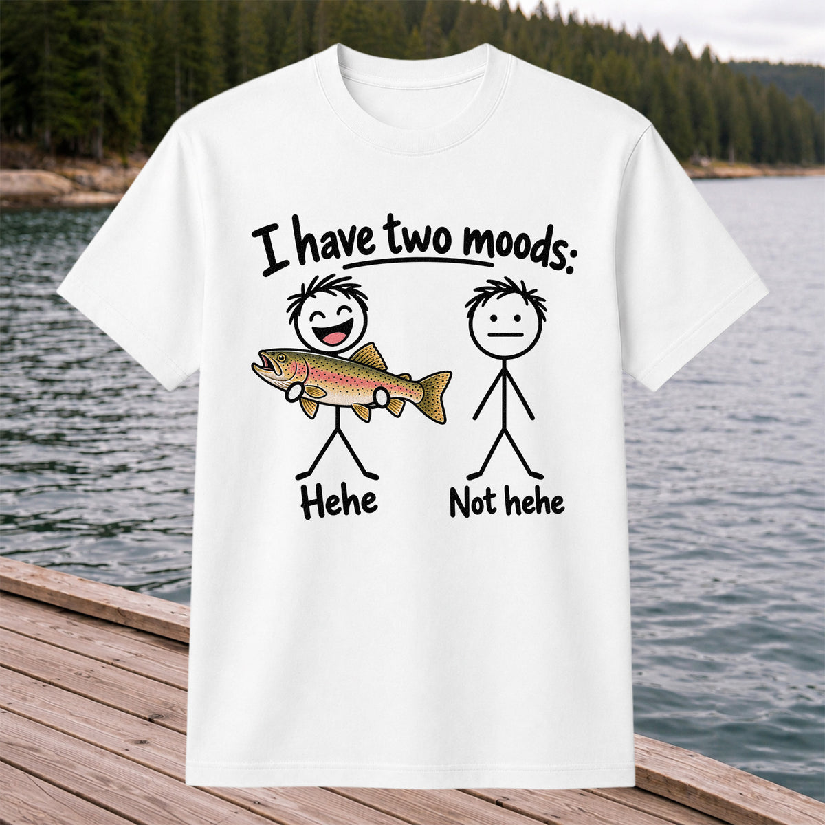 I Have Two Moods Hehe Not Hehe Rainbow Trout Fishing T-Shirt