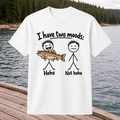 I Have Two Moods Hehe Not Hehe Rainbow Trout Fishing T-Shirt