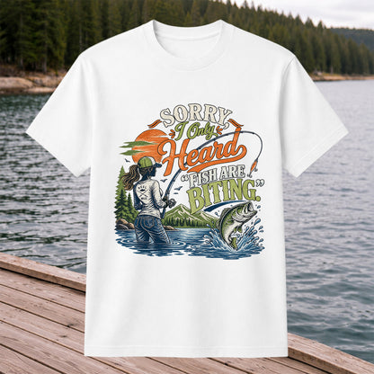 Sorry I Only Heard Fish Are Biting Fishing Graphic T-Shirt