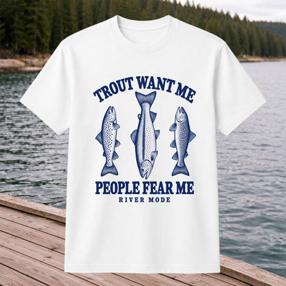 Trout Want Me People Fear Me River Mode Funny Fishing T-Shirt