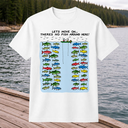 Let's Move On There's No Fish Around Here Funny Fishing T Shirt